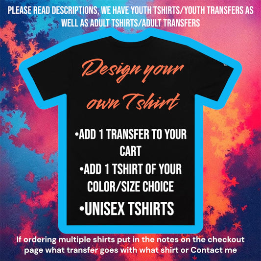 Design your own Tshirt for ADULT sizes S-XL